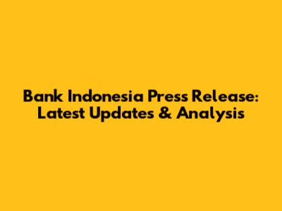 Bank Indonesia Press Release: Latest Updates & Analysis