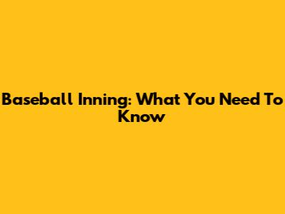 Baseball Inning: What You Need To Know