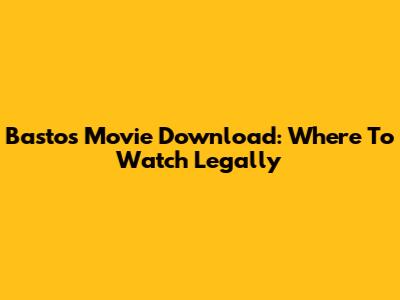 Bastos Movie Download: Where To Watch Legally