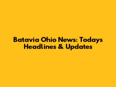 Batavia Ohio News: Today's Headlines & Updates