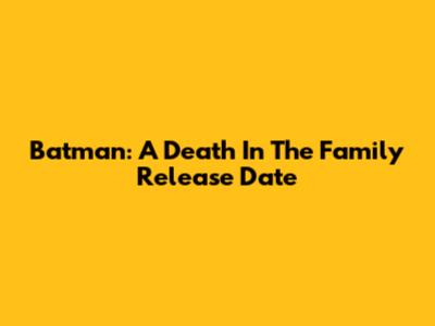 Batman: A Death In The Family Release Date