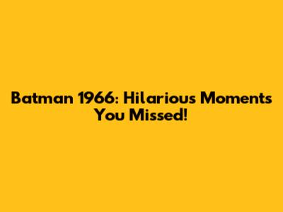 Batman 1966: Hilarious Moments You Missed!