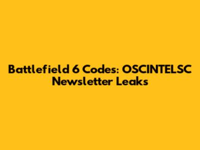 Battlefield 6 Codes: OSCINTELSC Newsletter Leaks
