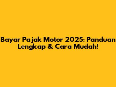 Bayar Pajak Motor 2025: Panduan Lengkap & Cara Mudah!