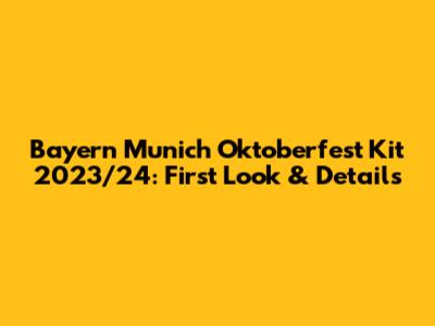 Bayern Munich Oktoberfest Kit 2023/24: First Look & Details
