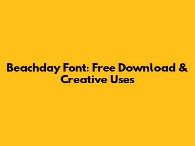 Beachday Font: Free Download & Creative Uses