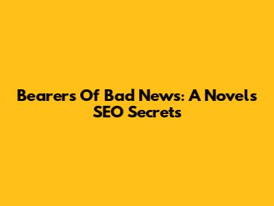 Bearers Of Bad News: A Novel's SEO Secrets