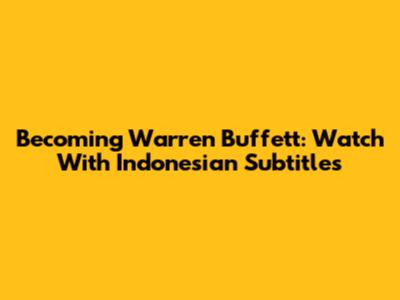 Becoming Warren Buffett: Watch With Indonesian Subtitles