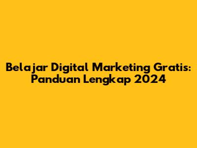 Belajar Digital Marketing Gratis: Panduan Lengkap 2024