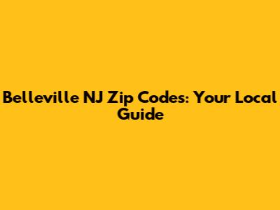 Belleville NJ Zip Codes: Your Local Guide