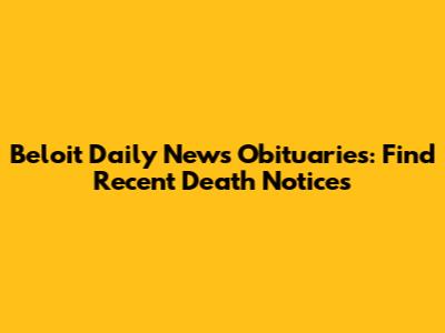 Beloit Daily News Obituaries: Find Recent Death Notices
