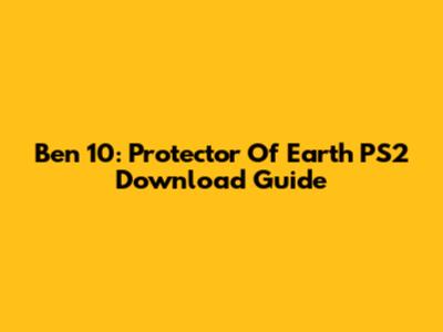 Ben 10: Protector Of Earth PS2 Download Guide
