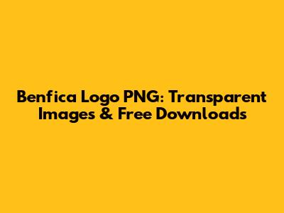 Benfica Logo PNG: Transparent Images & Free Downloads