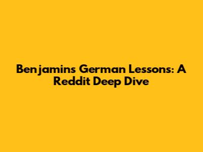 Benjamin's German Lessons: A Reddit Deep Dive