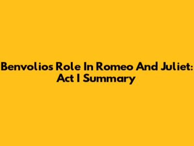 Benvolio's Role In Romeo And Juliet: Act I Summary