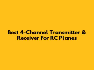 Best 4-Channel Transmitter & Receiver For RC Planes