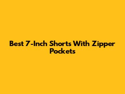Best 7-Inch Shorts With Zipper Pockets