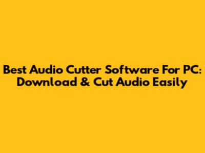 Best Audio Cutter Software For PC: Download & Cut Audio Easily