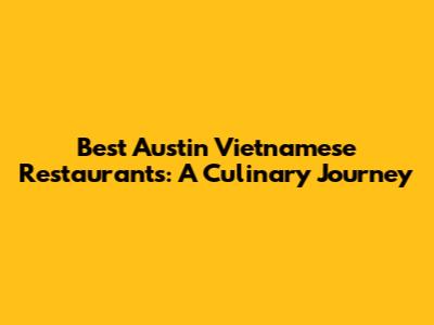 Best Austin Vietnamese Restaurants: A Culinary Journey