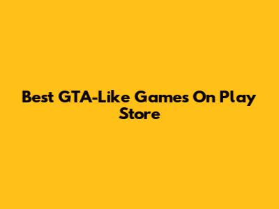 Best GTA-Like Games On Play Store