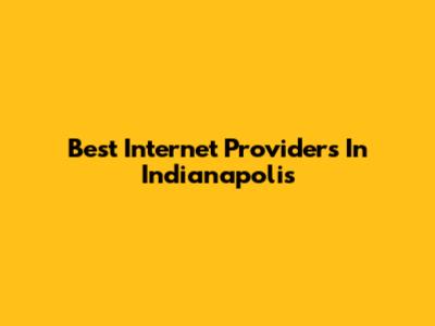 Best Internet Providers In Indianapolis