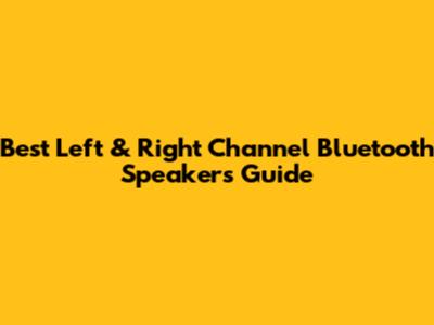 Best Left & Right Channel Bluetooth Speakers Guide