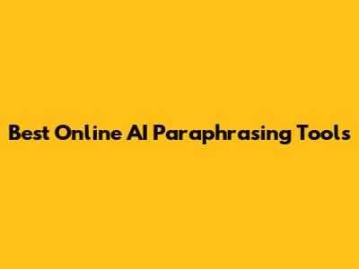 Best Online AI Paraphrasing Tools
