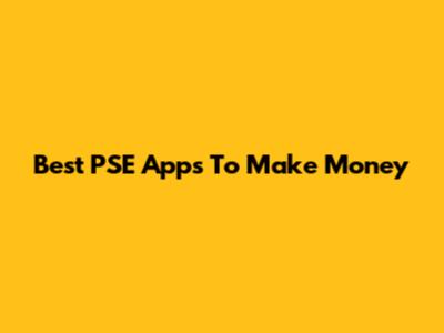 Best PSE Apps To Make Money