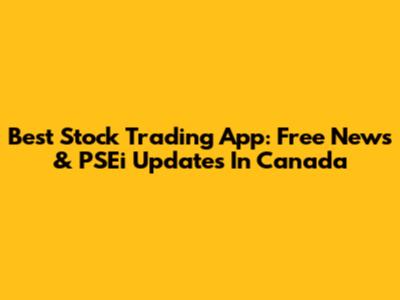 Best Stock Trading App: Free News & PSEi Updates In Canada