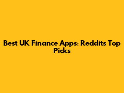 Best UK Finance Apps: Reddit's Top Picks