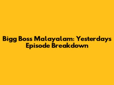 Bigg Boss Malayalam: Yesterday's Episode Breakdown