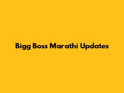 Bigg Boss Marathi Updates