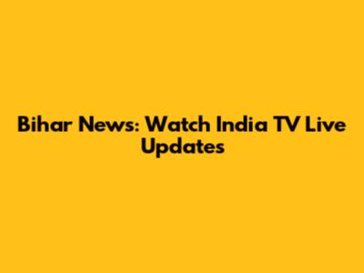 Bihar News: Watch India TV Live Updates