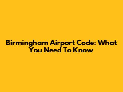 Birmingham Airport Code: What You Need To Know