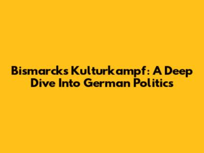 Bismarck's Kulturkampf: A Deep Dive Into German Politics
