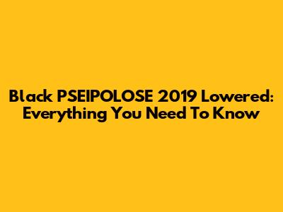 Black PSEIPOLOSE 2019 Lowered: Everything You Need To Know