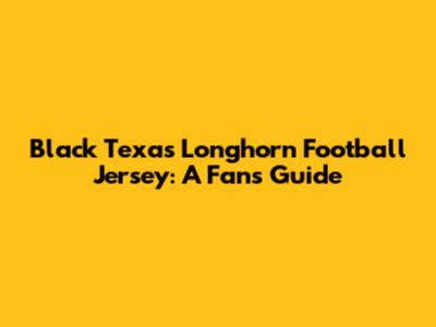 Black Texas Longhorn Football Jersey: A Fan's Guide
