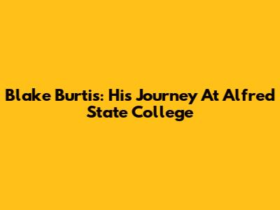 Blake Burtis: His Journey At Alfred State College