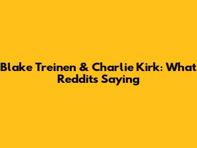 Blake Treinen & Charlie Kirk: What Reddit's Saying