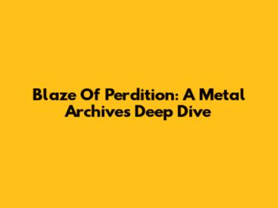 Blaze Of Perdition: A Metal Archives Deep Dive