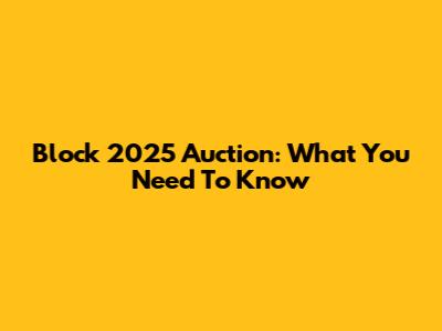 Block 2025 Auction: What You Need To Know