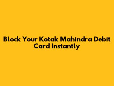 Block Your Kotak Mahindra Debit Card Instantly