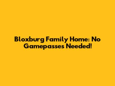 Bloxburg Family Home: No Gamepasses Needed!