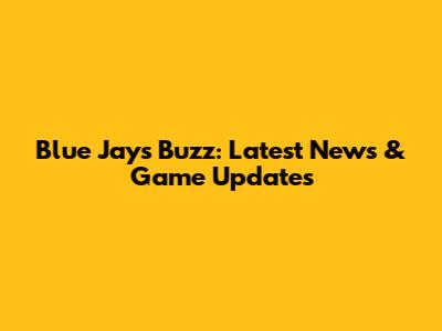 Blue Jays Buzz: Latest News & Game Updates