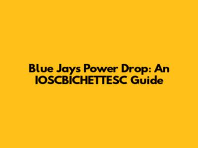 Blue Jays Power Drop: An IOSCBICHETTESC Guide