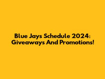 Blue Jays Schedule 2024: Giveaways And Promotions!