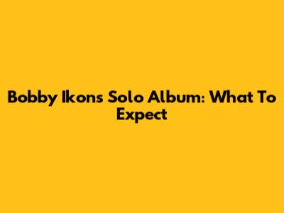Bobby Ikon's Solo Album: What To Expect