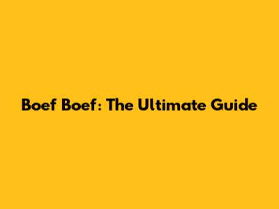 Boef Boef: The Ultimate Guide