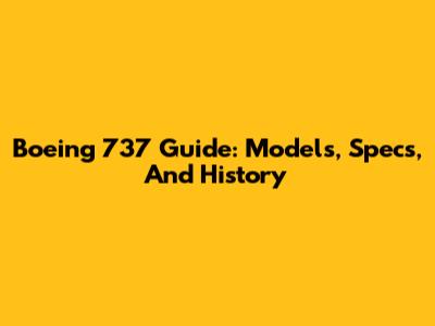 Boeing 737 Guide: Models, Specs, And History