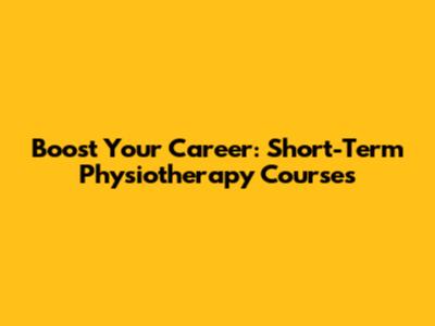 Boost Your Career: Short-Term Physiotherapy Courses